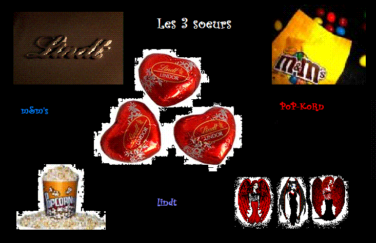 Moi (Lindt )Mary (m&ms) Estelle (pop-korn)